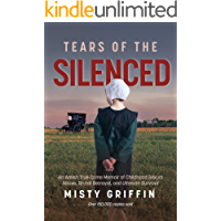 Tears of the Silenced: An Amish True Crime Memoir of Childhood Sexual Abuse- Brutal Betrayal- and Ultimate Survival…